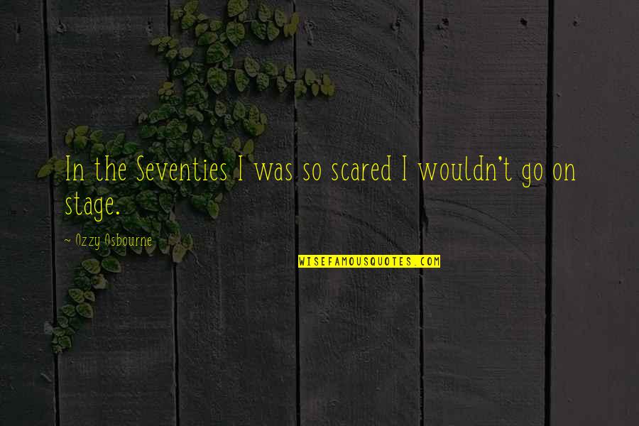 Finkenstein Polka Quotes By Ozzy Osbourne: In the Seventies I was so scared I Finkenstein Polka Quotes By Ozzy Osbourne: In the Seventies I was so scared I