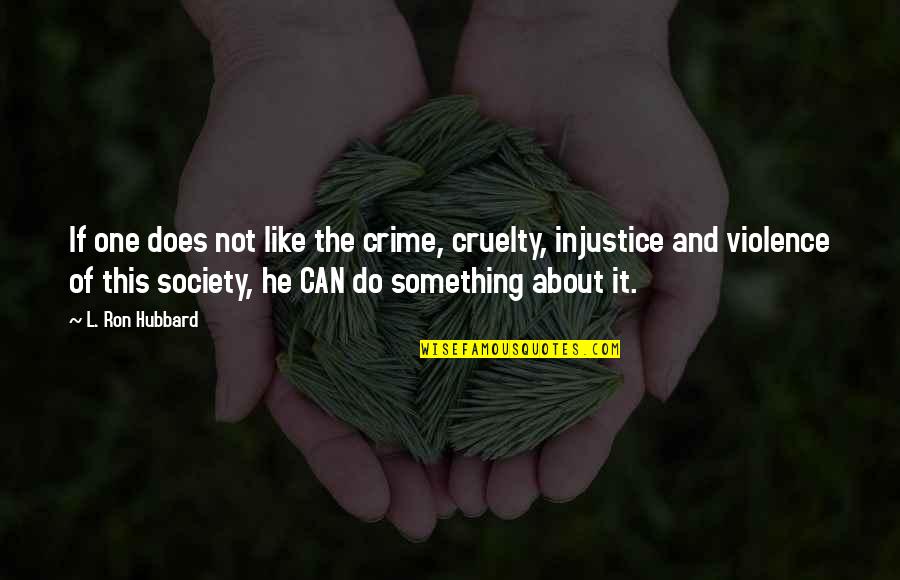 Finks Quotes By L. Ron Hubbard: If one does not like the crime, cruelty,