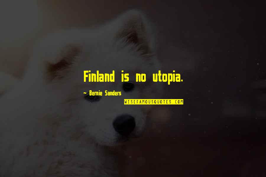Finland Quotes By Bernie Sanders: Finland is no utopia.