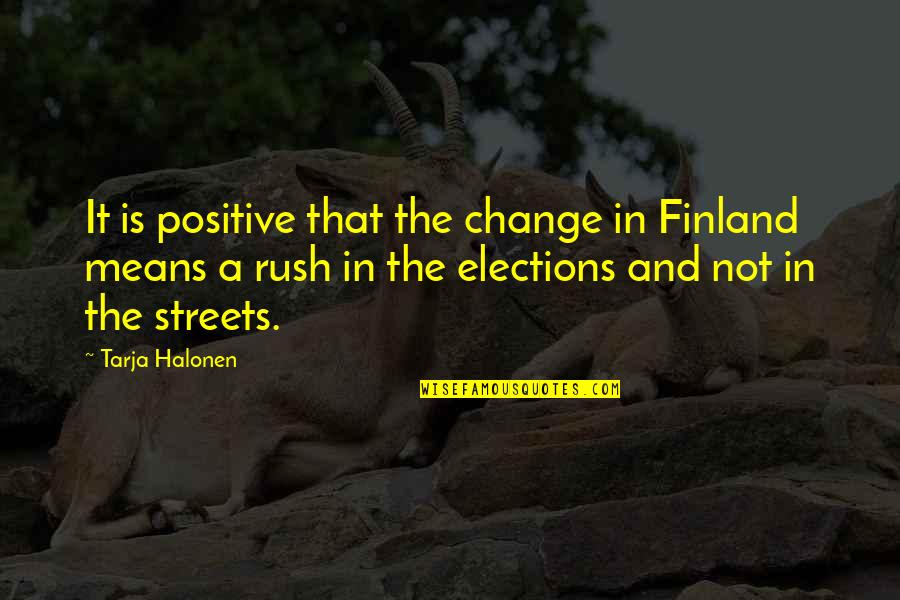 Finland Quotes By Tarja Halonen: It is positive that the change in Finland
