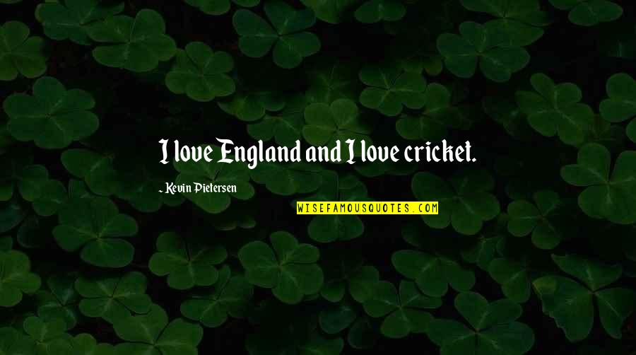 Finland Wedding Blessings Quotes By Kevin Pietersen: I love England and I love cricket.