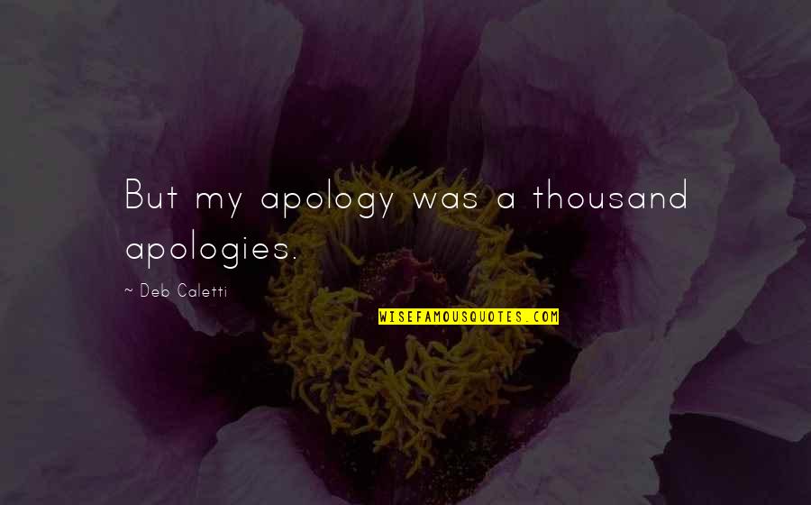 Finlandia Quotes By Deb Caletti: But my apology was a thousand apologies.