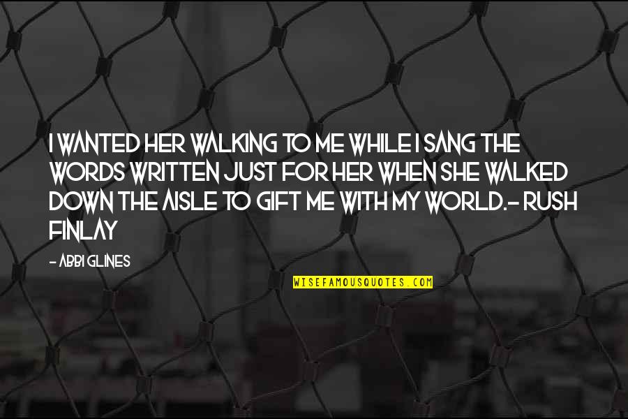 Finlay Quotes By Abbi Glines: I wanted her walking to me while I Finlay Quotes By Abbi Glines: I wanted her walking to me while I