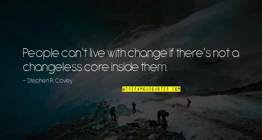 Finlay Quotes By Stephen R. Covey: People can't live with change if there's not