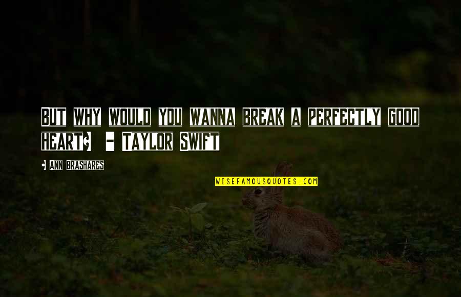 Finleigh Baby Quotes By Ann Brashares: But why would you wanna break a perfectly