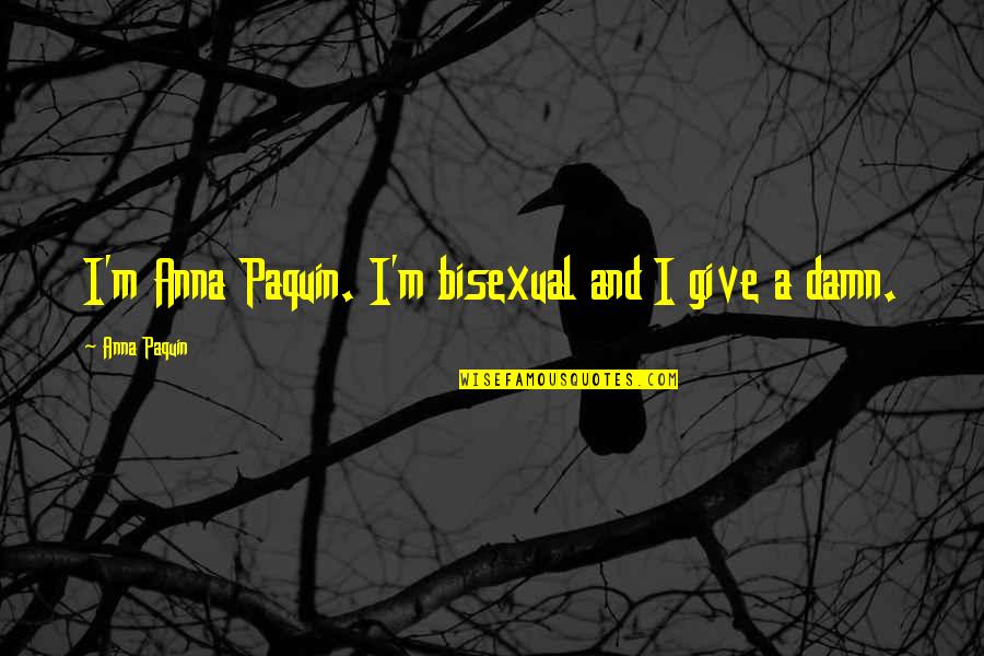 Finleigh Simonds Quotes By Anna Paquin: I'm Anna Paquin. I'm bisexual and I give
