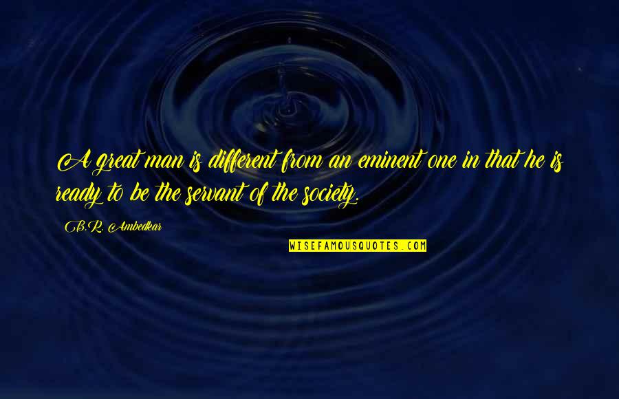 Finleigh Simonds Quotes By B.R. Ambedkar: A great man is different from an eminent