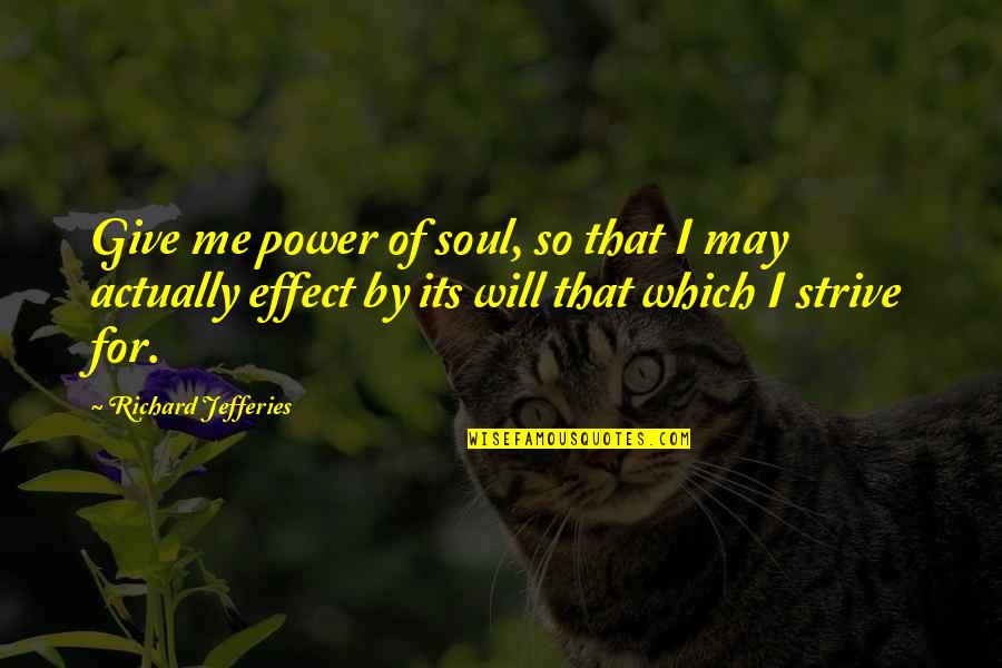 Finleigh Simonds Quotes By Richard Jefferies: Give me power of soul, so that I