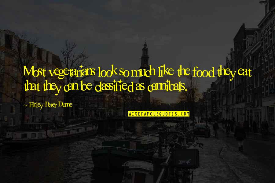Finley Dunne Quotes By Finley Peter Dunne: Most vegetarians look so much like the food