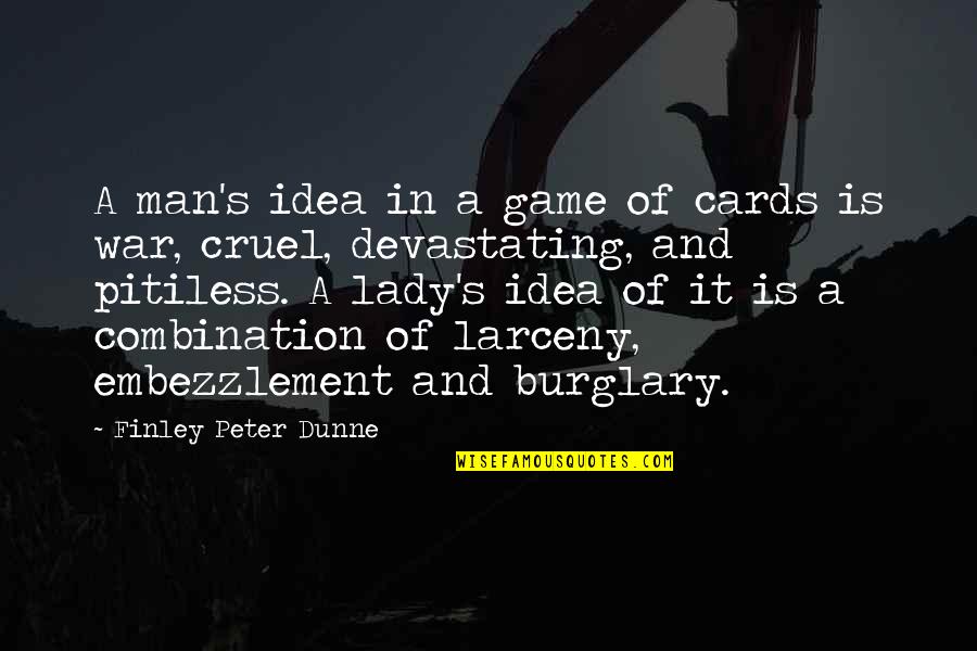 Finley Peter Dunne Quotes By Finley Peter Dunne: A man's idea in a game of cards Finley Peter Dunne Quotes By Finley Peter Dunne: A man's idea in a game of cards
