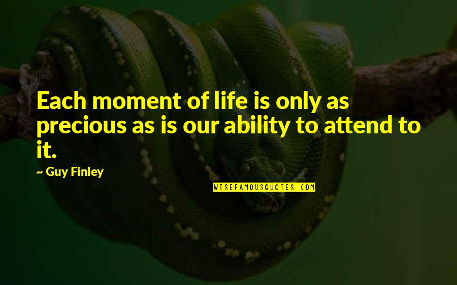 Finley's Quotes By Guy Finley: Each moment of life is only as precious