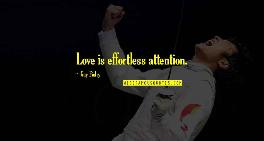 Finley's Quotes By Guy Finley: Love is effortless attention.