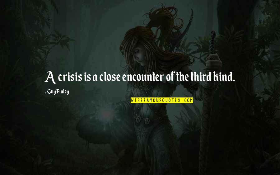 Finley's Quotes By Guy Finley: A crisis is a close encounter of the