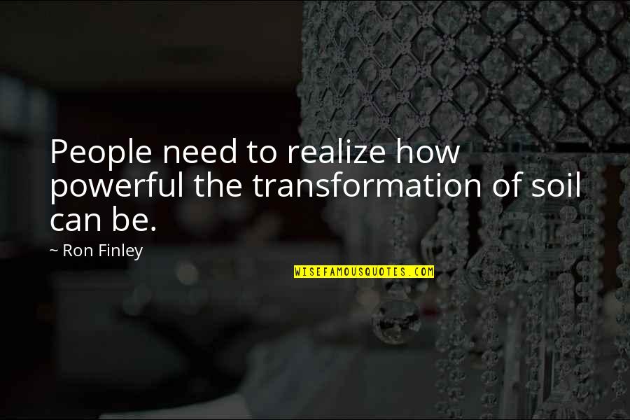 Finley's Quotes By Ron Finley: People need to realize how powerful the transformation