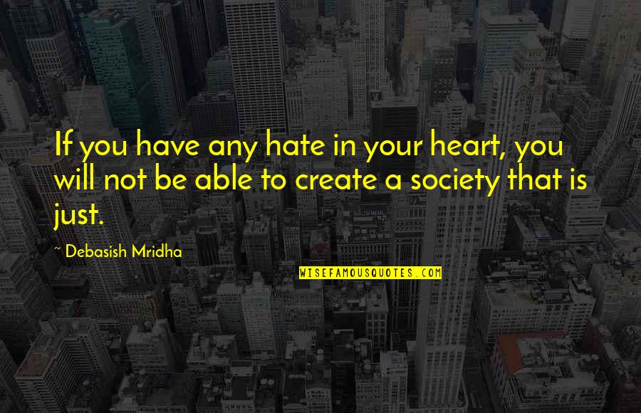 Finmark Quotes By Debasish Mridha: If you have any hate in your heart, Finmark Quotes By Debasish Mridha: If you have any hate in your heart,