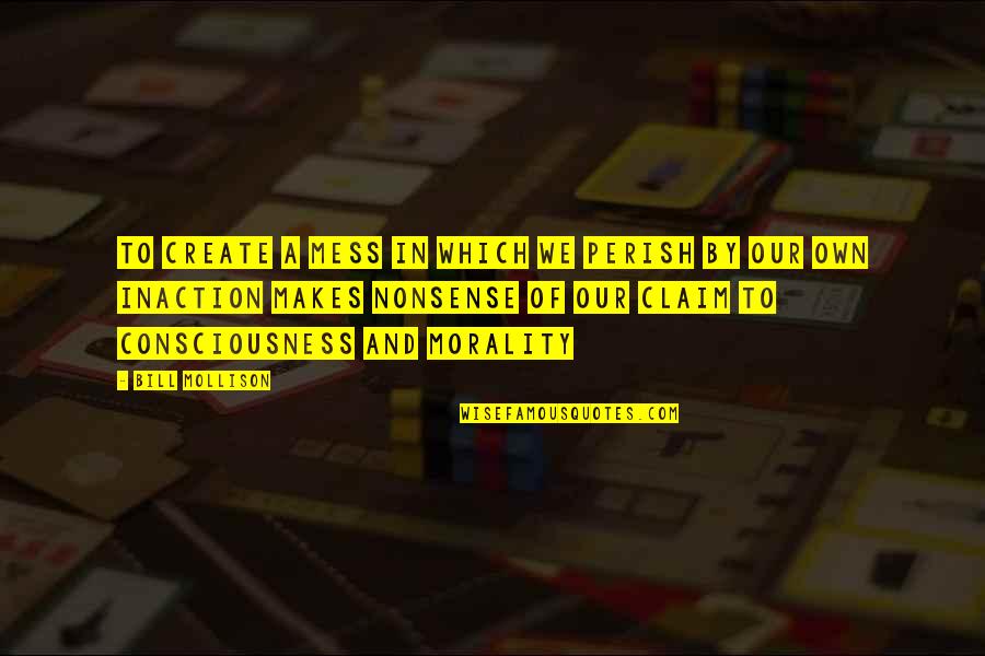 Finn Dandridge Quotes By Bill Mollison: To create a mess in which we perish Finn Dandridge Quotes By Bill Mollison: To create a mess in which we perish