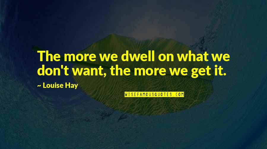 Finn Hudson Glee Quotes By Louise Hay: The more we dwell on what we don't
