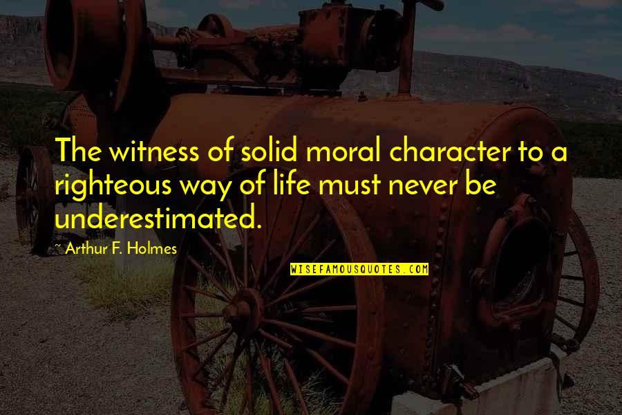 Finn Mertens Quotes By Arthur F. Holmes: The witness of solid moral character to a