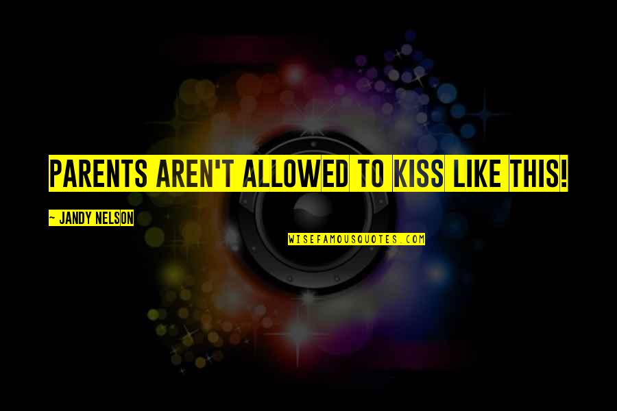 Finn Mertens Quotes By Jandy Nelson: Parents aren't allowed to kiss like this!