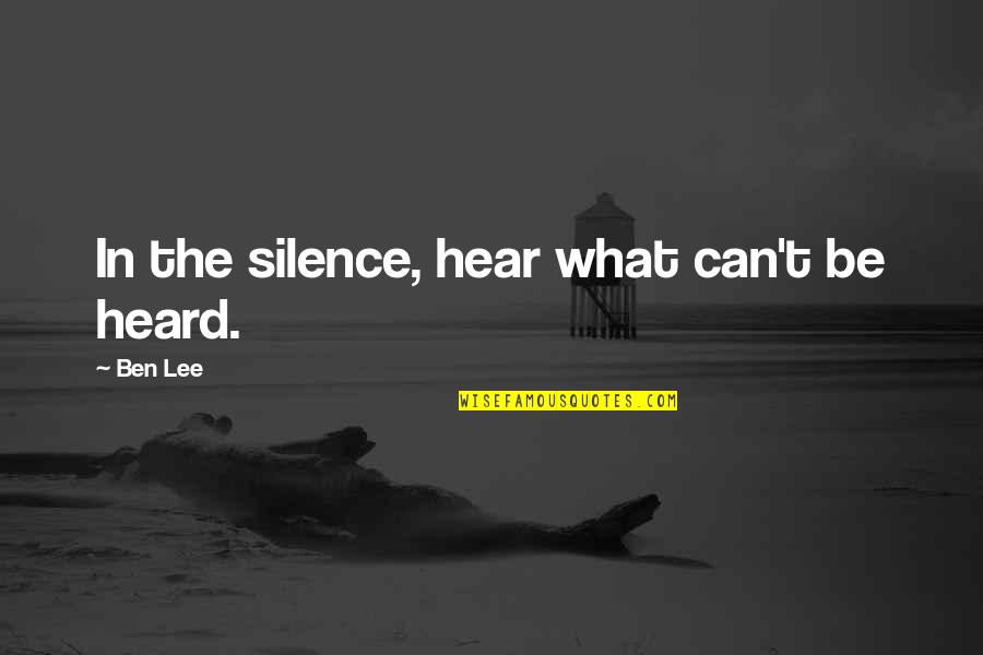 Finn Nelson Quotes By Ben Lee: In the silence, hear what can't be heard.