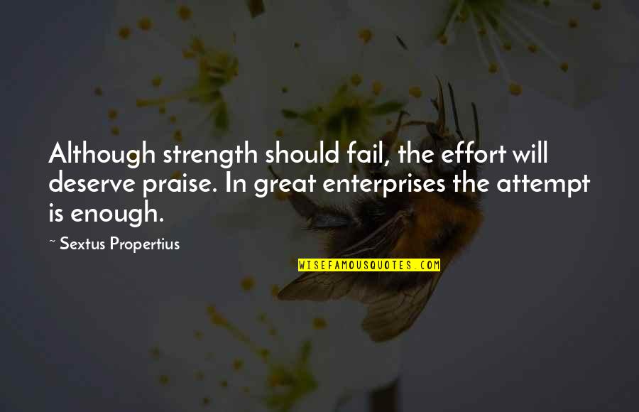 Finn Nelson Quotes By Sextus Propertius: Although strength should fail, the effort will deserve