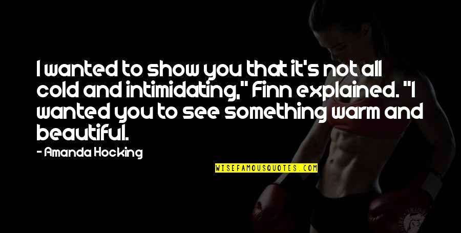 Finn Quotes By Amanda Hocking: I wanted to show you that it's not Finn Quotes By Amanda Hocking: I wanted to show you that it's not