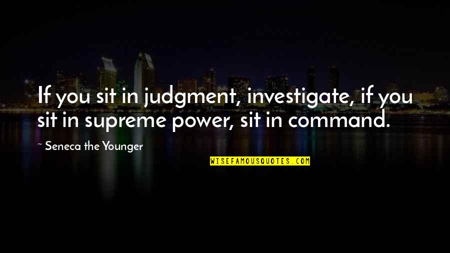 Finn Whitman Quotes By Seneca The Younger: If you sit in judgment, investigate, if you