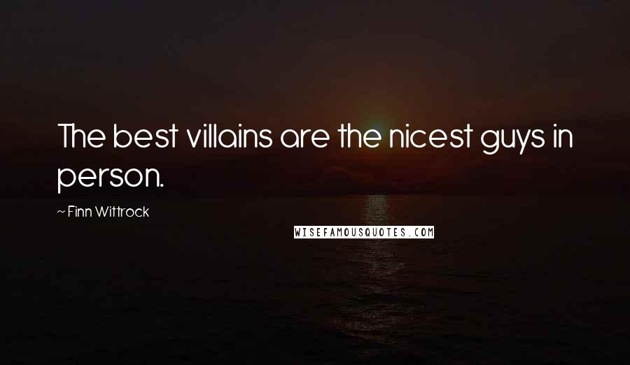 Finn Wittrock quotes: The best villains are the nicest guys in person.