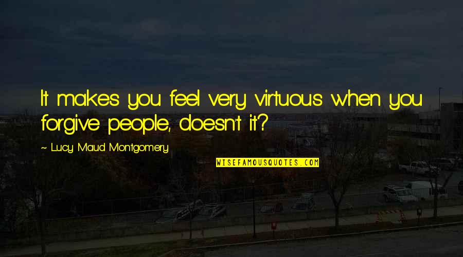 Finnamores General Store Quotes By Lucy Maud Montgomery: It makes you feel very virtuous when you