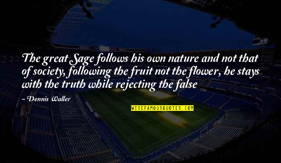 Finnan Haddie Quotes By Dennis Waller: The great Sage follows his own nature and