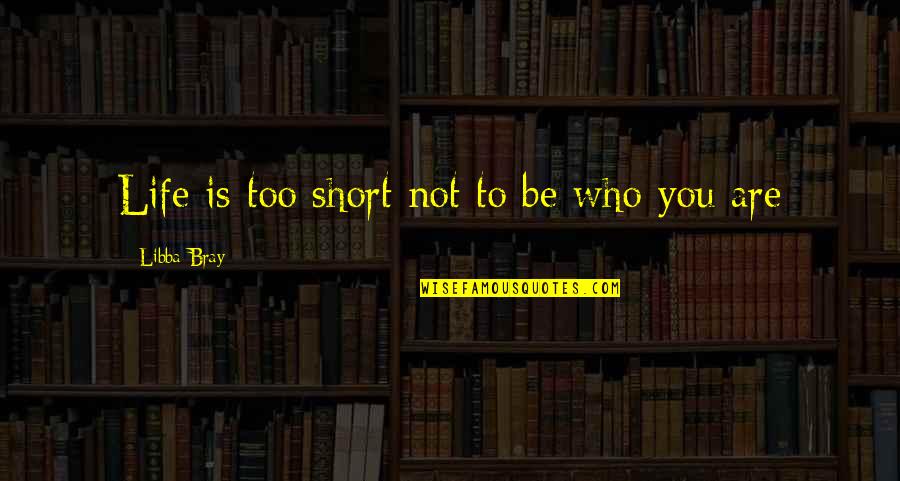 Finnas Inhibidor Quotes By Libba Bray: Life is too short not to be who Finnas Inhibidor Quotes By Libba Bray: Life is too short not to be who