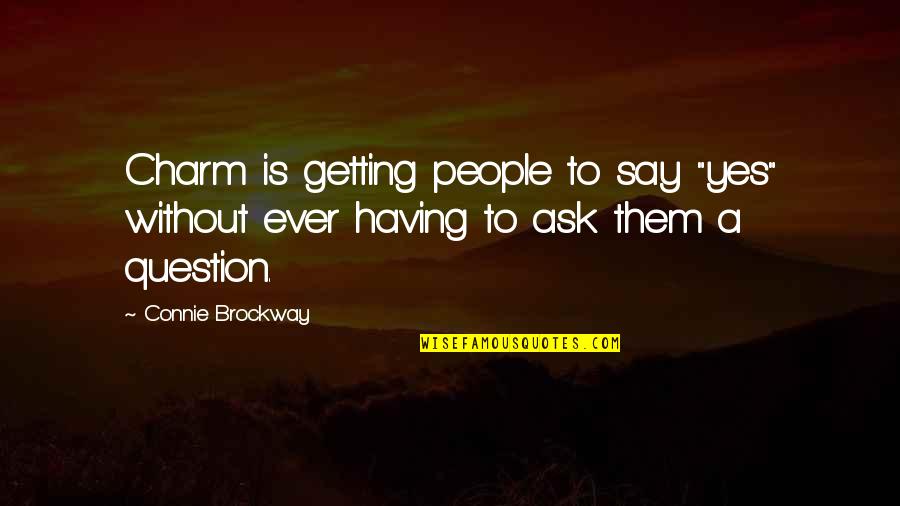 Finnbar Holdings Quotes By Connie Brockway: Charm is getting people to say "yes" without