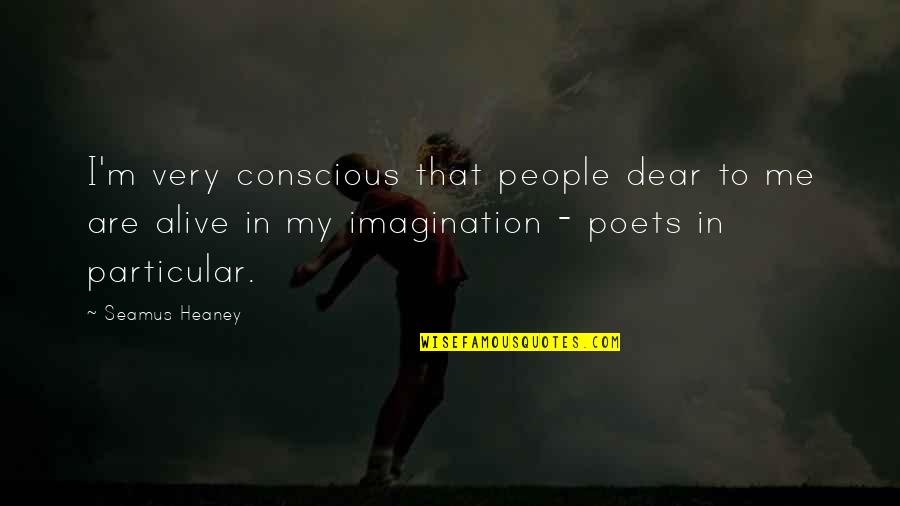 Finnbar Holdings Quotes By Seamus Heaney: I'm very conscious that people dear to me Finnbar Holdings Quotes By Seamus Heaney: I'm very conscious that people dear to me