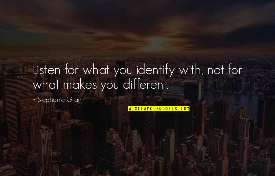 Finnbar Holdings Quotes By Stephanie Grant: Listen for what you identify with, not for Finnbar Holdings Quotes By Stephanie Grant: Listen for what you identify with, not for