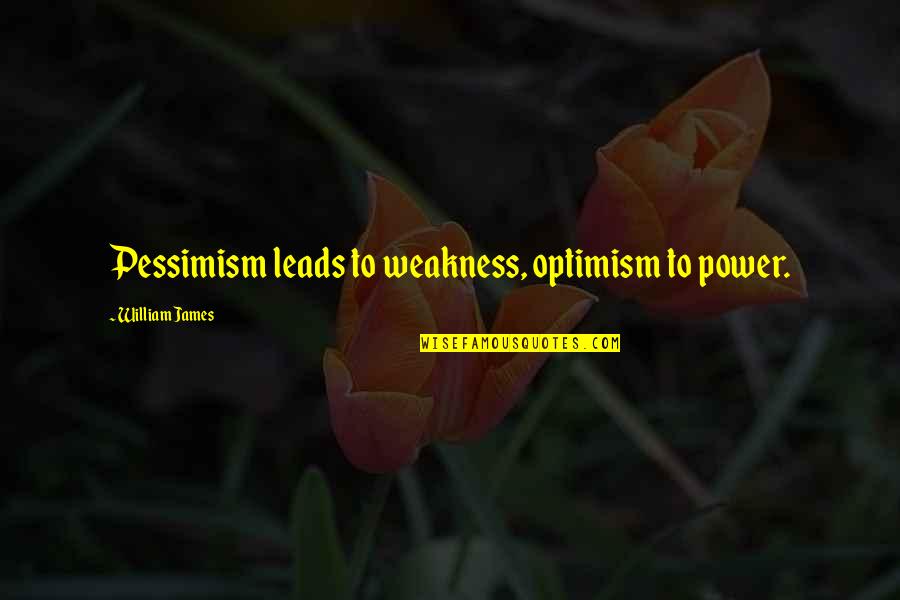 Finnbar Holdings Quotes By William James: Pessimism leads to weakness, optimism to power. Finnbar Holdings Quotes By William James: Pessimism leads to weakness, optimism to power.