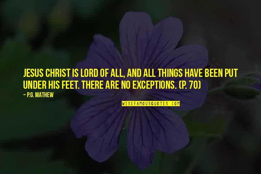 Finnberg Switzer Quotes By P.G. Mathew: Jesus Christ is Lord of all, and all Finnberg Switzer Quotes By P.G. Mathew: Jesus Christ is Lord of all, and all