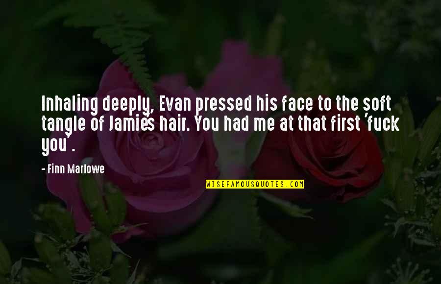 Finn'd Quotes By Finn Marlowe: Inhaling deeply, Evan pressed his face to the