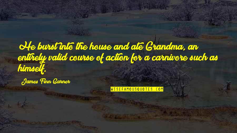 Finn'd Quotes By James Finn Garner: He burst into the house and ate Grandma,