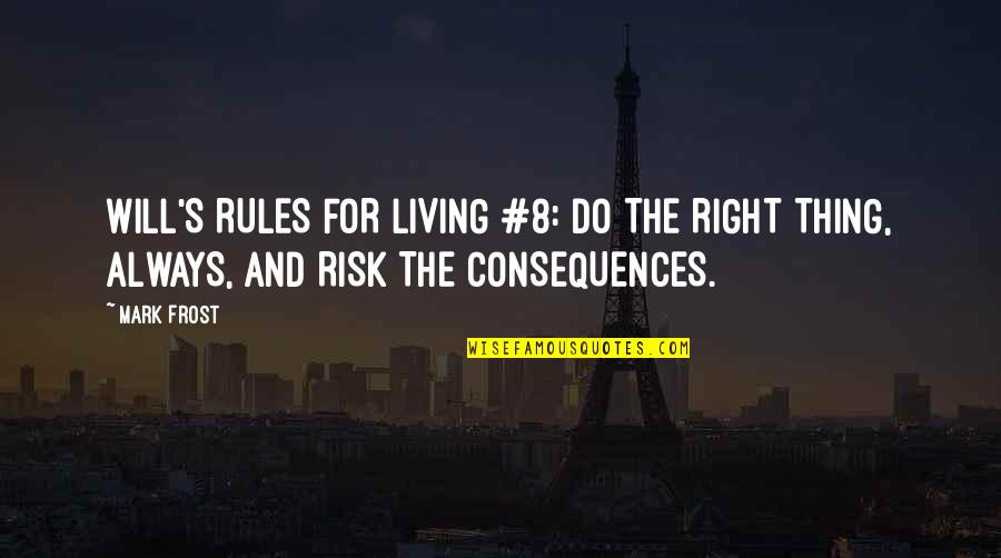 Finned Fish Allergy Quotes By Mark Frost: WILL'S RULES FOR LIVING #8: DO THE RIGHT