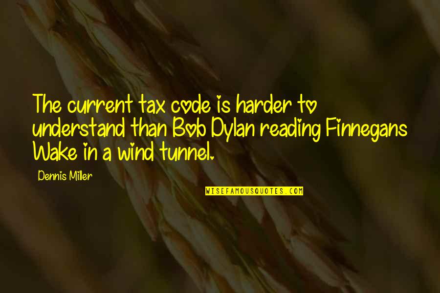 Finnegans Quotes By Dennis Miller: The current tax code is harder to understand