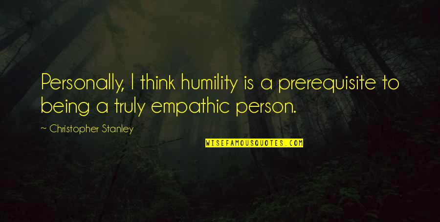 Finnegans Wake Book Quotes By Christopher Stanley: Personally, I think humility is a prerequisite to