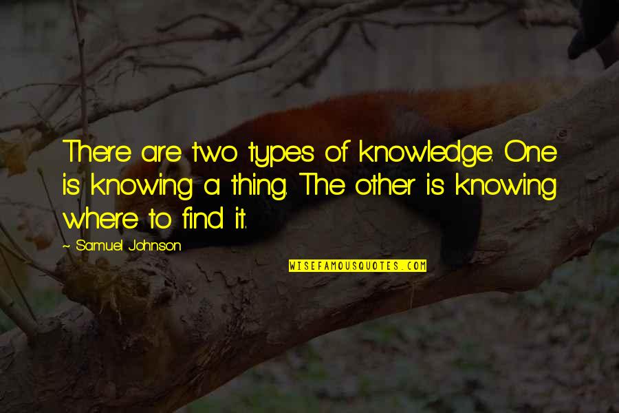 Finnegans Wake Book Quotes By Samuel Johnson: There are two types of knowledge. One is