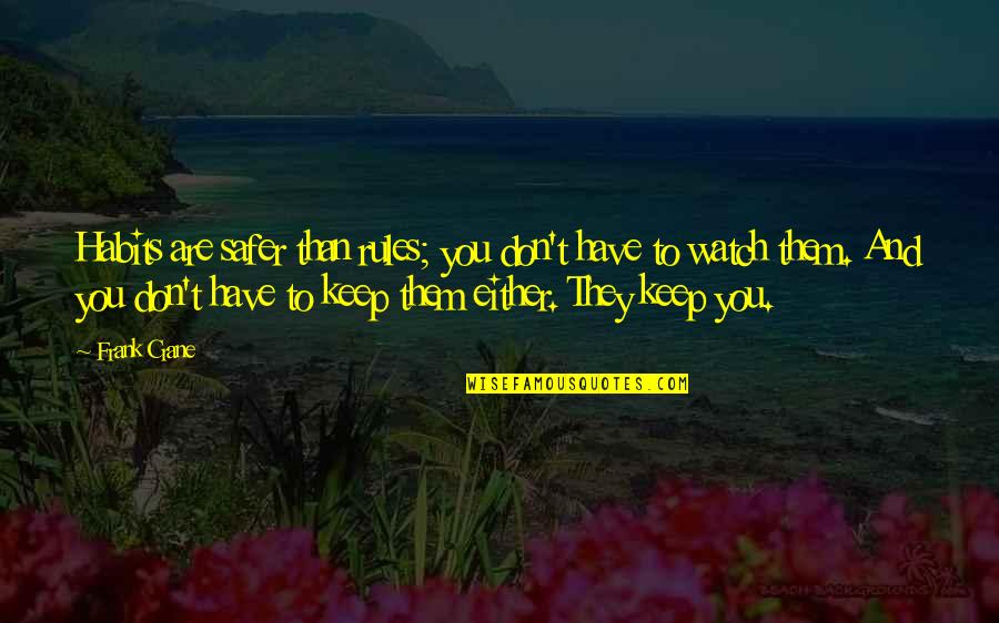Finnell Fayette Quotes By Frank Crane: Habits are safer than rules; you don't have