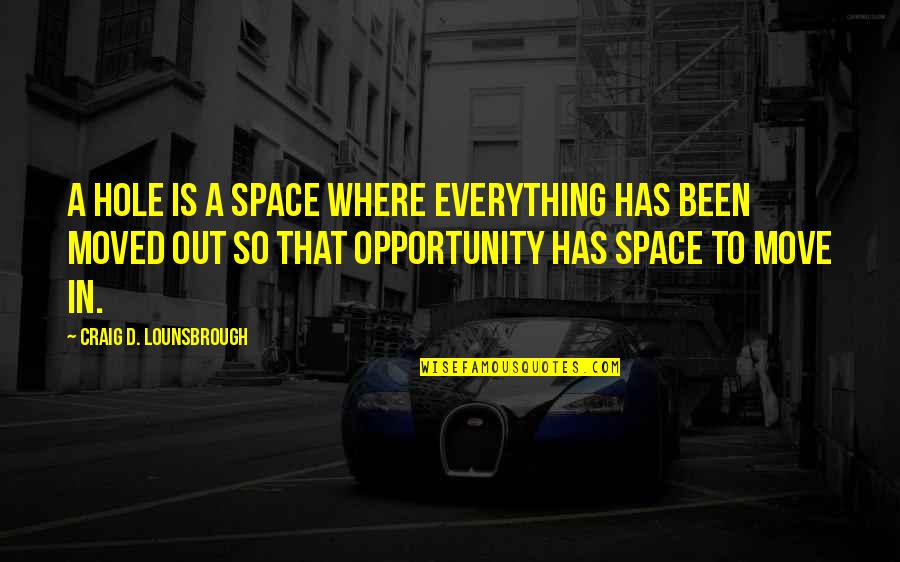 Finnell Mcguinness Quotes By Craig D. Lounsbrough: A hole is a space where everything has Finnell Mcguinness Quotes By Craig D. Lounsbrough: A hole is a space where everything has