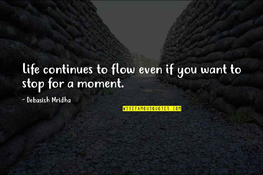 Finnerty Quotes By Debasish Mridha: Life continues to flow even if you want