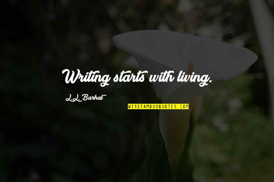 Finnerty Quotes By L.L. Barkat: Writing starts with living.