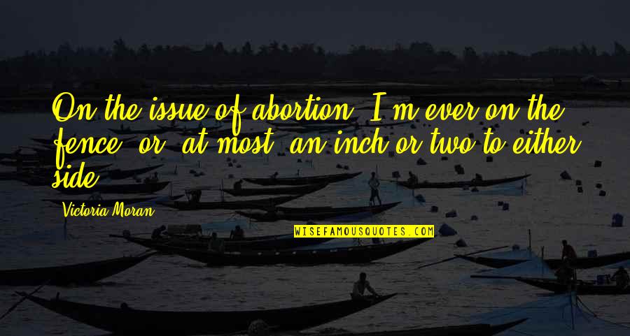 Finnerup Pain Quotes By Victoria Moran: On the issue of abortion, I'm ever on