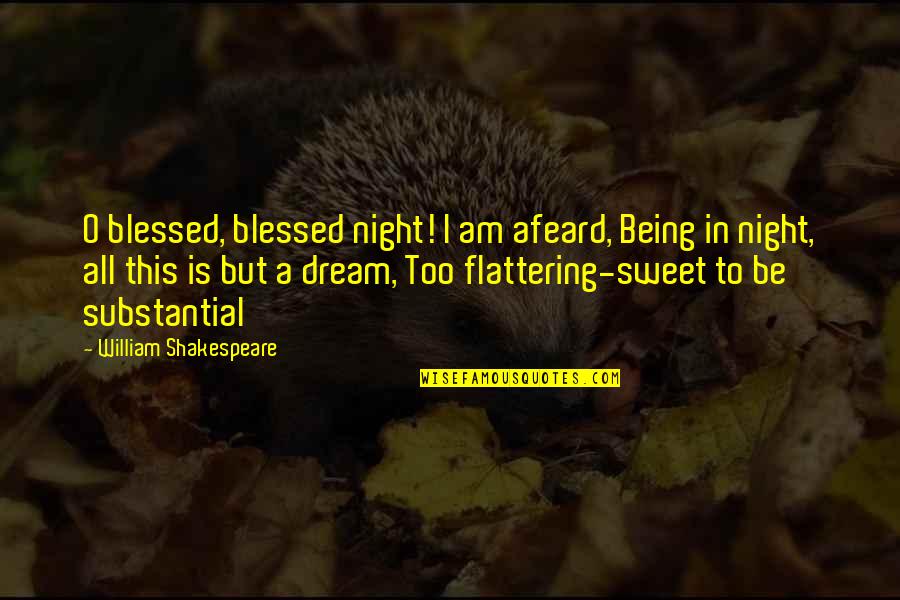 Finnerup Pain Quotes By William Shakespeare: O blessed, blessed night! I am afeard, Being Finnerup Pain Quotes By William Shakespeare: O blessed, blessed night! I am afeard, Being