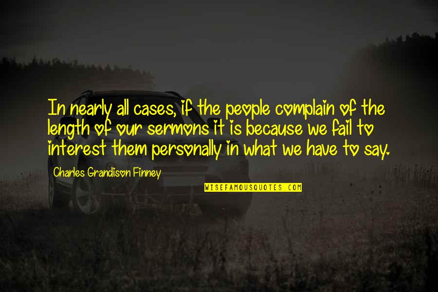Finney Quotes By Charles Grandison Finney: In nearly all cases, if the people complain
