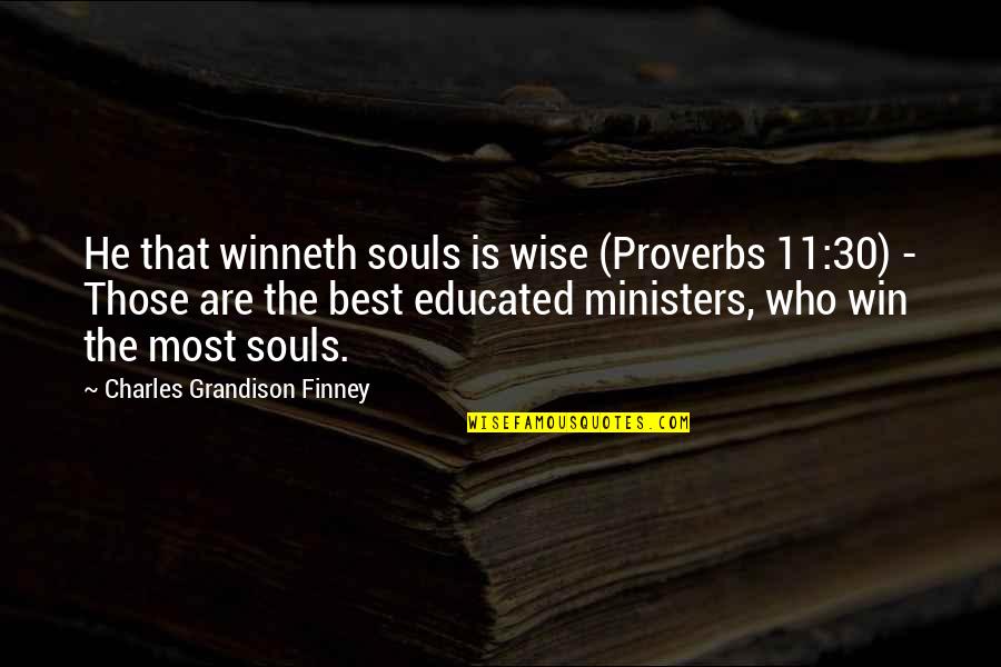Finney Quotes By Charles Grandison Finney: He that winneth souls is wise (Proverbs 11:30)